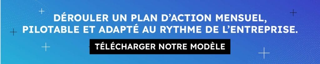 Dérouler un plan d'action mensuel, pilotable et adapté au rythme de l'entreprise